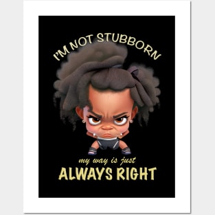 Character I'm Not Stubborn My Way Is Just Always Right Cute Adorable Funny Quote Posters and Art